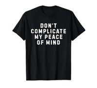 Non complicare la mia Pace Calma interiore Nessun Dramma Stress Mente Maglietta
