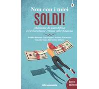 Non con i miei soldi! Sussidiario per un'educazione critica alla finanza
