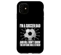 Non conosco nemmeno la regola del fuorigioco! Soccer Dad Custodia per iPhone 11