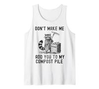 Non costringermi ad aggiungerti al Mio cumulo di Compost Raccoon Gardening Canotta