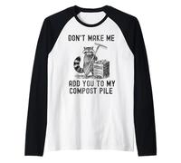 Non costringermi ad aggiungerti al Mio cumulo di Compost Raccoon Gardening Maglia con Maniche Raglan