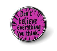 Non credere a tutto ciò che pensi, piccolo bottone rotondo, spilla da bavero, distintivo per borsa, 1 pollice, accessori per camicie
