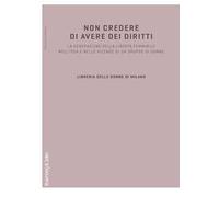Non credere di avere dei diritti. La generazione della libertà femminile nell'idea e nelle vicende di un gruppo di donne
