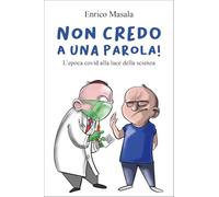 Non credo a una parola! L'epoca covid alla luce della scienza.