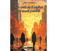 Non credo sia il migliore dei mondi possibili