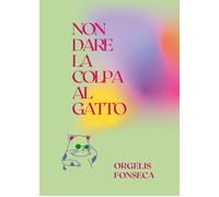Non dare la colpa al gatto di Orgelis Fonseca, 2021, Youcanprint