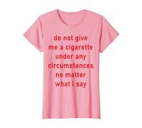 Non darmi Una Sigaretta in Nessuna circostanza Maglietta, Donna, Rosa, L