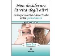 Non desiderare la vita degli altri. Consapevolezza e assertività nella quo...