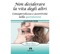 Non desiderare la vita degli altri. Consapevolezza e assertività nella quotidianità
