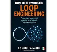 Non-Deterministic Loop Engineering: Progettare sistemi di Agentic AI affidabili nell’era dei loop