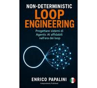 Non-Deterministic Loop Engineering: Progettare sistemi di Agentic AI affidabili nell’era dei loop: 4