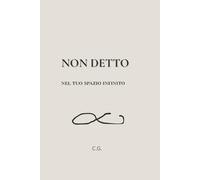 NON DETTO: Nel tuo spazio infinito- Un diario per ciò che non dici.