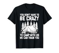 Non Devi Essere Pazzo per campeggiare con Noi Divertente Campeggio Maglietta