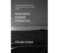 NON DEVI ESSERE PERFETTO: Una guida semplice per chi è stanco ,confuso,ma non vuole mollare
