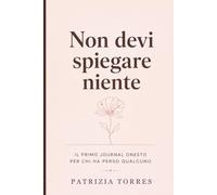 Non devi spiegare niente: Il primo journal onesto per chi ha perso qualcuno