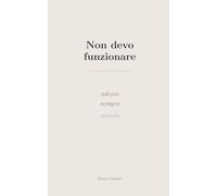 Non devo funzionare: adesso, sempre, ancora