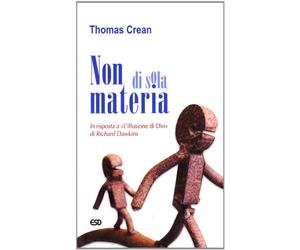 Non di sola materia. In risposta a «L'illusione di Dio» di Richard Dawkins