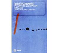 Non di sola relazione. Per una cura del processo educativo