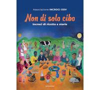 Non di solo cibo. Incroci di ricette e storie