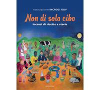 Non di solo cibo. Incroci di ricette e storie - 2025 - Elpo Edizi
