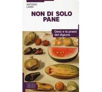 Non di solo pane. Gesù e la prassi del digiuno