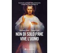 Non di solo pane vive l'uomo. Commenti ai Vangeli delle domeniche e delle solennità dell'Anno A
