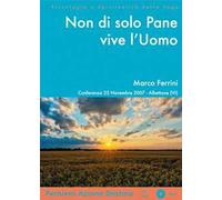 Non di solo pane vive l'uomo. Conferenza (Albettone, 25 novembre 2007). Audiolibro. CD Audio formato MP3. Audiolibro