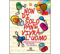 Non di solo pane vivrà l'uomo. Preghiera dei ragazzi per l'oratorio estivo