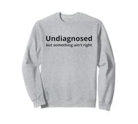 Non diagnosticato ma qualcosa non va bene divertente Felpa