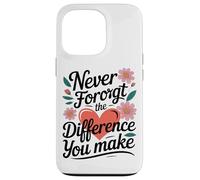 Non Dimenticare Mai La Differenza Che Fai Cuore Floreale Custodia per iPhone 13 Pro