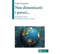 Non dimenticarti i poveri...Il magistero sociale di Benedetto, Francesco, Leone
