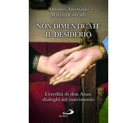 Non dimenticate il desiderio. L'eredità di don Anas: dialoghi sul matrimon...