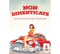 Non Dimenticate: Libro Da Colorare Per l'Alzheimer
