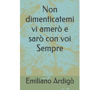 Non dimenticatemi vi amerò e sarò con voi Sempre
