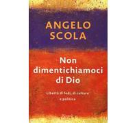 Non dimentichiamoci di Dio. Libertà di fedi, di culture e politica