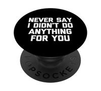 Non dire mai che non ho fatto nulla per te - Dire sarcastico PopSockets PopGrip Adesivo