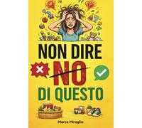 Non Dire "NO" Dì Questo: La guida pratica con 200 frasi magiche e copioni pronti all'uso per farti ascoltare al primo colpo, gestire i capricci e smettere di urlare (0-10 anni).