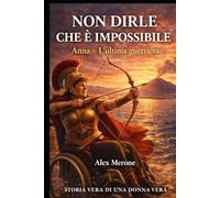 Non dirle che è Impossibile!: Anna - L'ultima guerriera