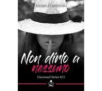 Non dirlo a nessuno. Uncrossed series. Vol. 2.5
