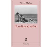 Non dirlo ad Alfred - Mitford Nancy