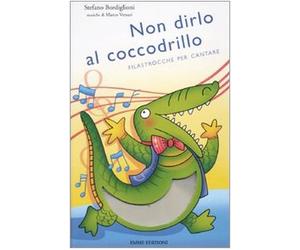 Non dirlo al coccodrillo. Filastrocche per cantare. Ediz. illustrata. Con CD Audio