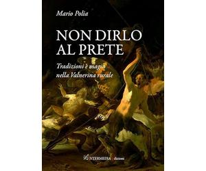 Non dirlo al prete. Tradizioni e magia nella Valnerina rurale
