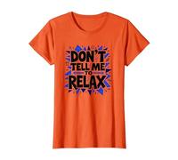 Non dirmi di rilassarmi: Sassy Stress Relief Art Maglietta, Donna, Arancio, 3XL