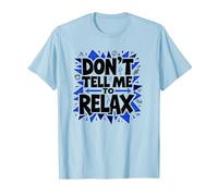 Non dirmi di rilassarmi: Sassy Stress Relief Art Maglietta, Uomo, Celeste, L