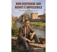 Non disperare mai niente è impossibile. Ediz. illustrata