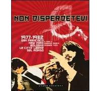 Non disperdetevi. 1977-1982 San Francisco, New York, Bologna. Le cittàlibere del mondo