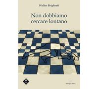 Non dobbiamo cercare lontano - [Delmiglio Editore]