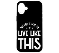 Non dobbiamo vivere così, libertà di parola Custodia per iPhone 16 Plus