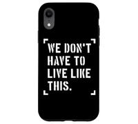 Non dobbiamo vivere così, libertà di parola Custodia per iPhone XR