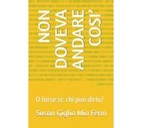 NON DOVEVA ANDARE COSI’: O forse sì: chi può dirlo?